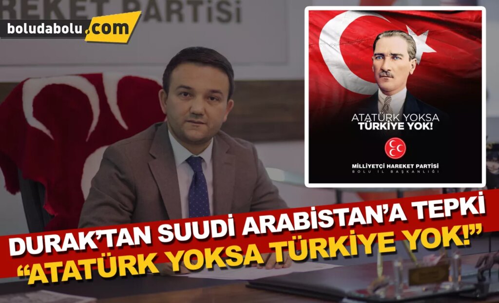 Durak’tan, Suudi Arabistan’a ‘Atatürk’ tepkisi Durak’tan, Suudi Arabistan’a ‘Atatürk’ tepkisi
