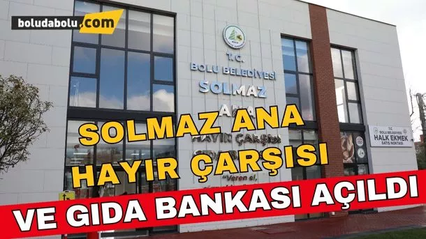 Solmaz Ana Hayır Çarşısı ve Gıda Bankası açıldı
