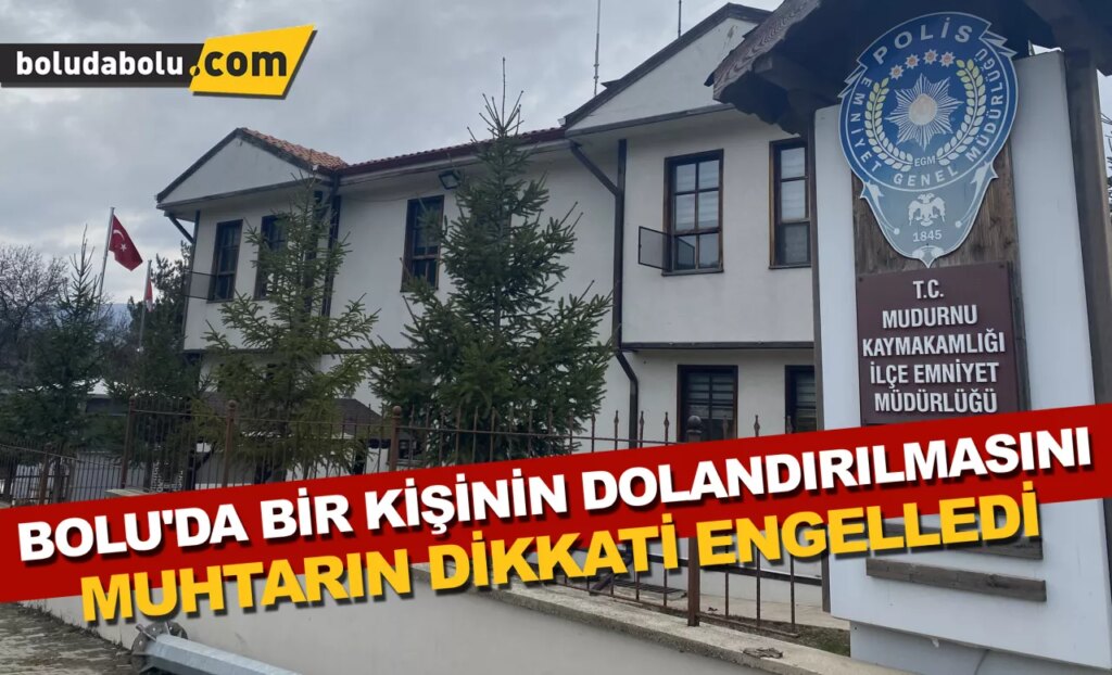 Bolu’da bir kişinin dolandırılmasını muhtarın dikkati engelledi Bolu’da bir kişinin dolandırılmasını muhtarın dikkati engelledi