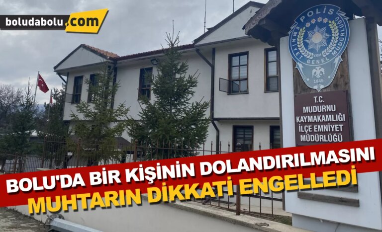 Bolu’da bir kişinin dolandırılmasını muhtarın dikkati engelledi