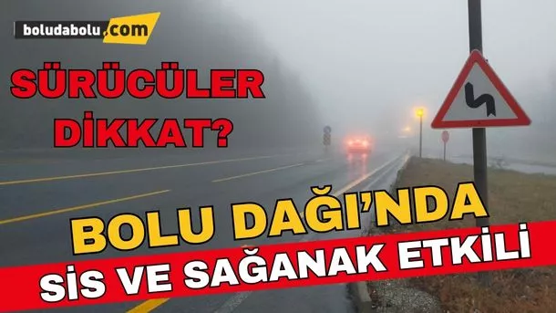 Bolu Dağı’nda sis ve sağanak etkili oldu