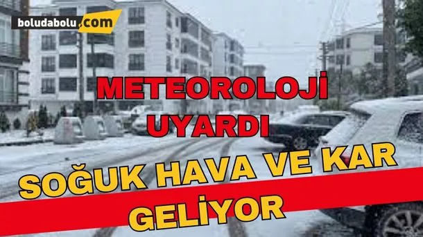 Meteoroloji uyardı; soğuk hava ve kar geliyor