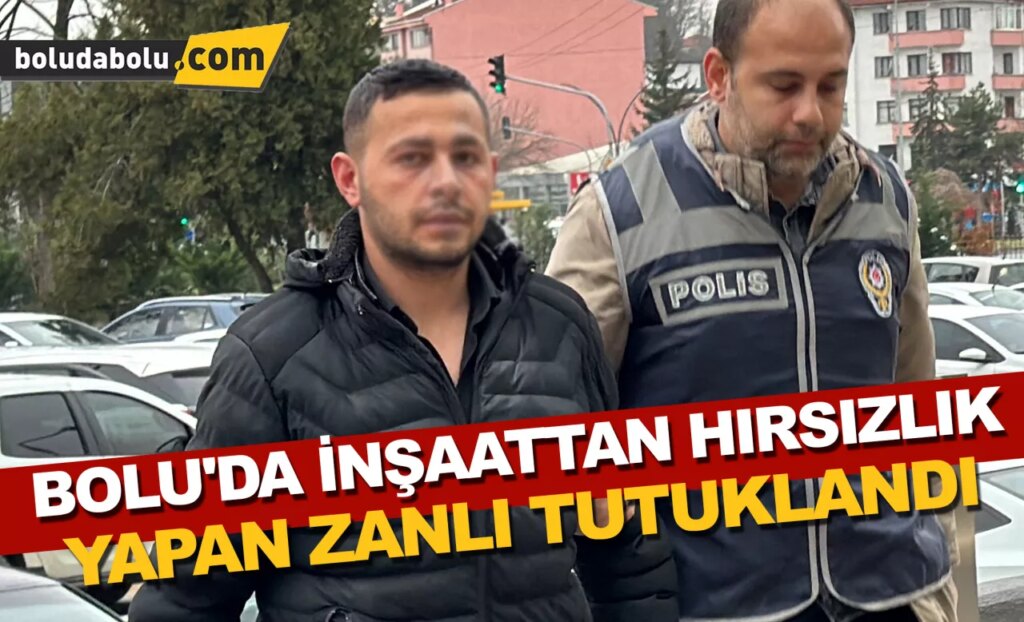 Bolu’da inşaattan hırsızlık yapan zanlı tutuklandı Bolu’da inşaattan hırsızlık yapan zanlı tutuklandı