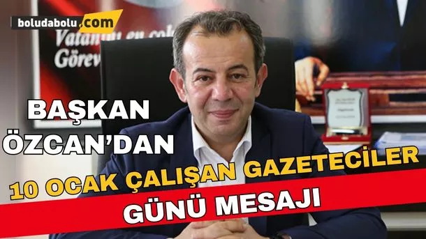 Başkan Özcan’dan, 10 Ocak Çalışan Gazeteciler Günü mesajı