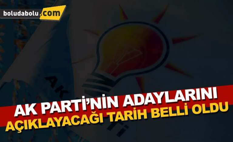 Ak Parti’nin adaylarını açıklayacağı tarih belli oldu