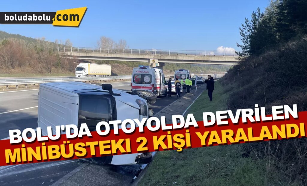 Bolu’da otoyolda devrilen minibüsteki 2 kişi yaralandı Bolu’da otoyolda devrilen minibüsteki 2 kişi yaralandı