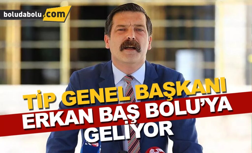 TİP Genel Başkanı Erkan Baş Bolu’ya geliyor TİP Genel Başkanı Erkan Baş Bolu’ya geliyor