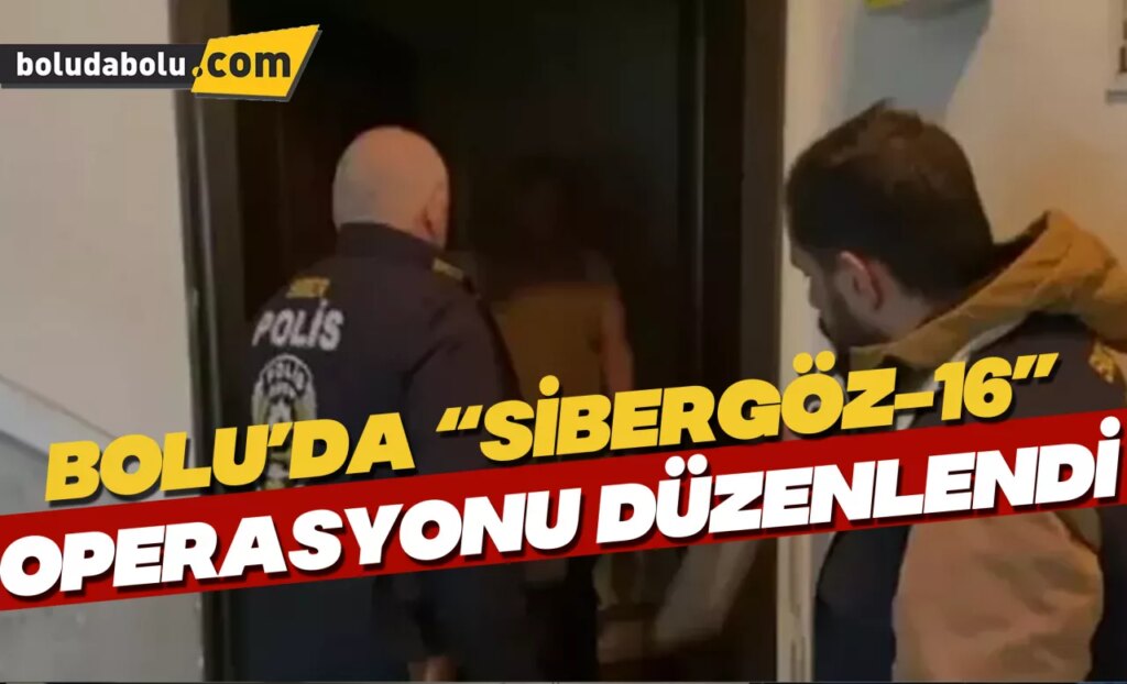 Bolu’da “SİBERGÖZ-16” operasyonu düzenlendi