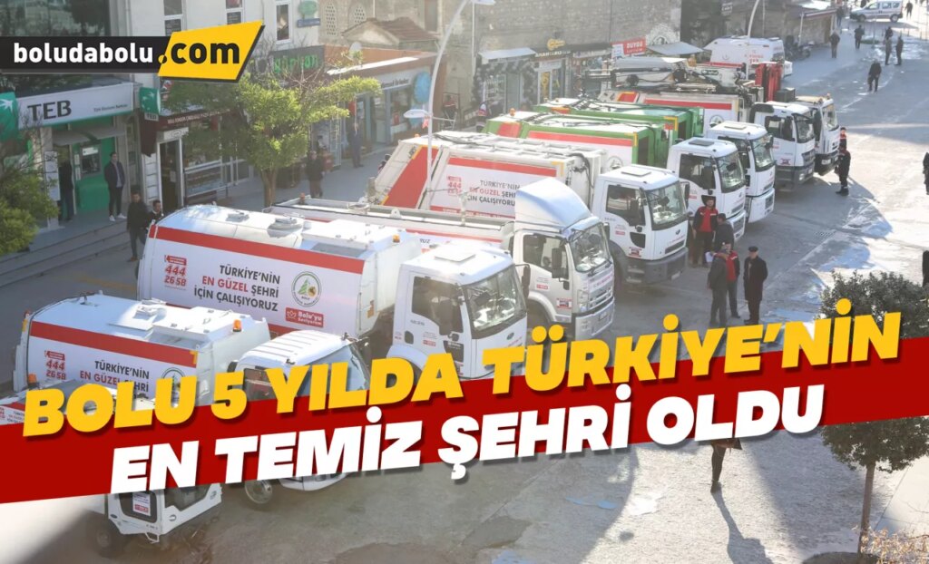 Bolu 5 yılda Türkiye’nin en temiz şehri oldu Bolu 5 yılda Türkiye’nin en temiz şehri oldu