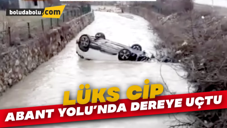 Abant Dönüşü Lüks Cip Dereye Uçtu