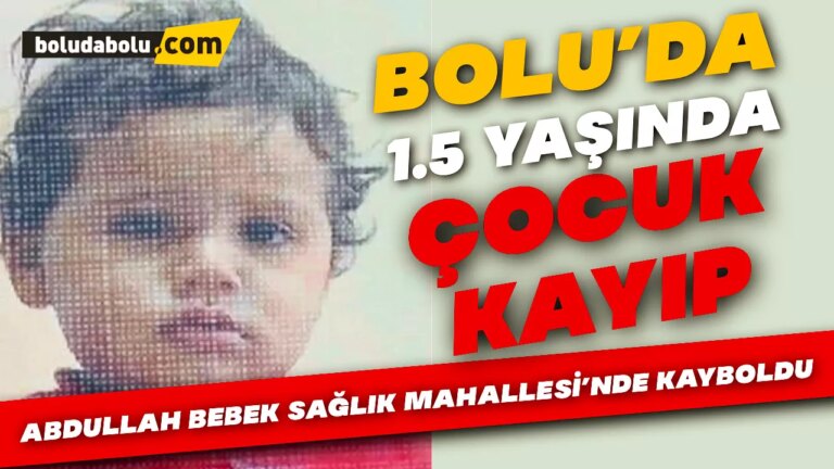 Bolu bir buçuk yaşındaki çocuk kayboldu