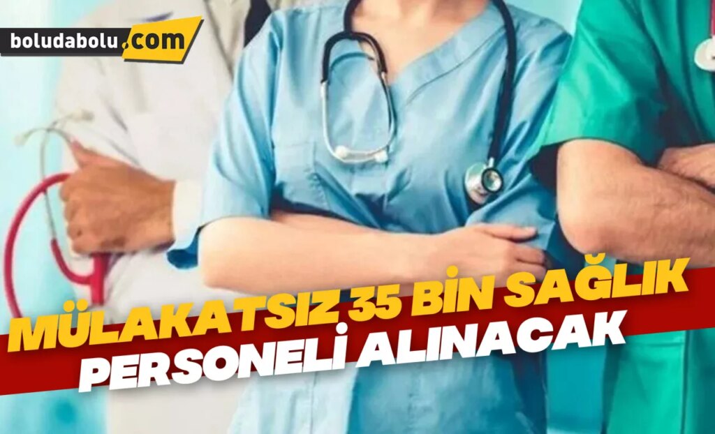 Mülakatsız 35 bin sağlık personeli alınacak Mülakatsız 35 bin sağlık personeli alınacak
