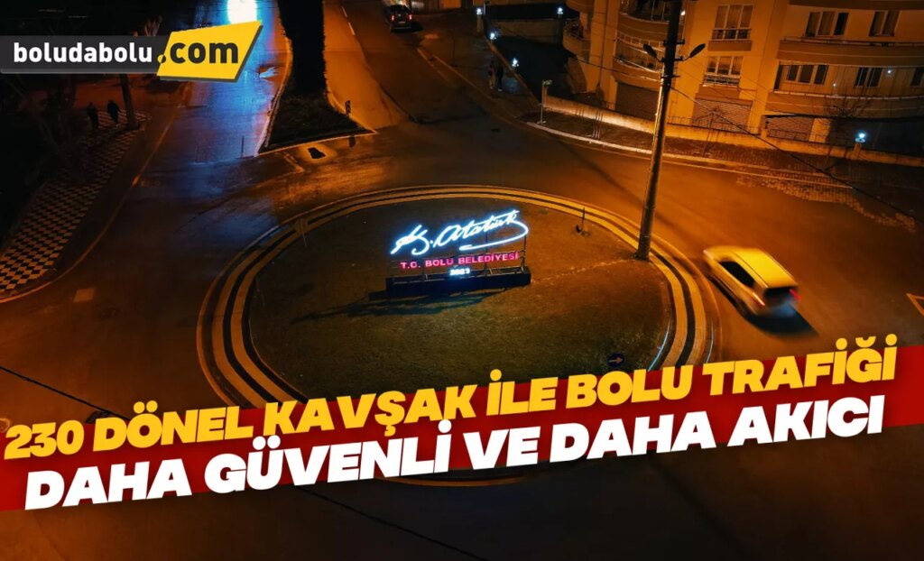 230 dönel kavşak ile Bolu trafiği daha güvenli ve daha akıcı 230 dönel kavşak ile Bolu trafiği daha güvenli ve daha akıcı