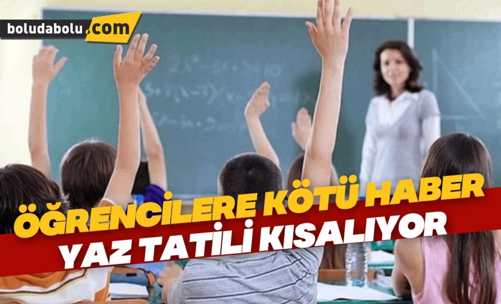 Öğrencilere kötü haber yaz tatili kısalıyor Öğrencilere kötü haber yaz tatili kısalıyor