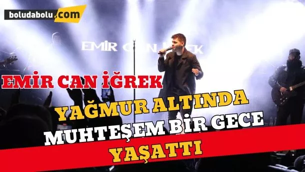 Emir Can İğrek, Bolululara yağmur altında muhteşem bir gece yaşattı Emir Can İğrek, Bolululara yağmur altında muhteşem bir gece yaşattı