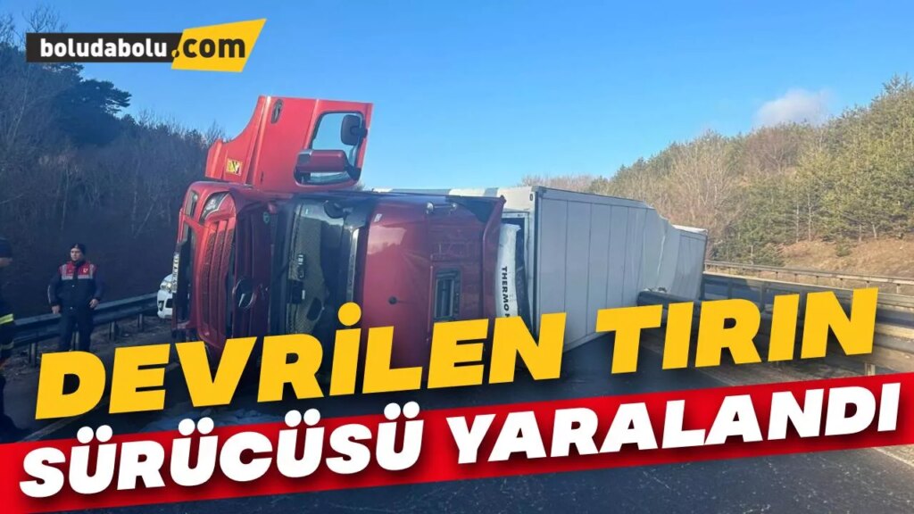 Bolu’da devrilen tırın sürücüsü yaralandı Bolu’da devrilen tırın sürücüsü yaralandı