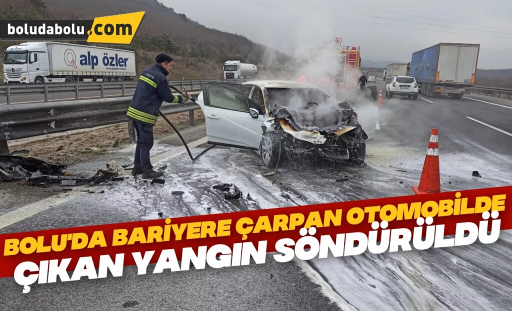 Bolu’da bariyere çarpan otomobilde çıkan yangın söndürüldü Bolu’da bariyere çarpan otomobilde çıkan yangın söndürüldü