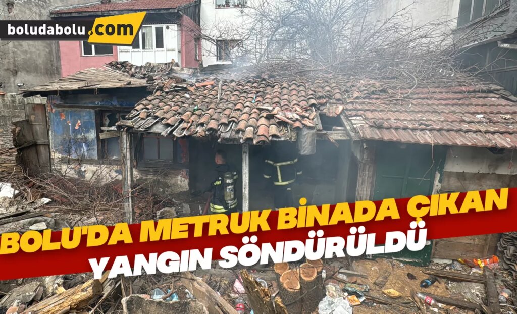 Bolu’da metruk binada çıkan yangın söndürüldü Bolu’da metruk binada çıkan yangın söndürüldü