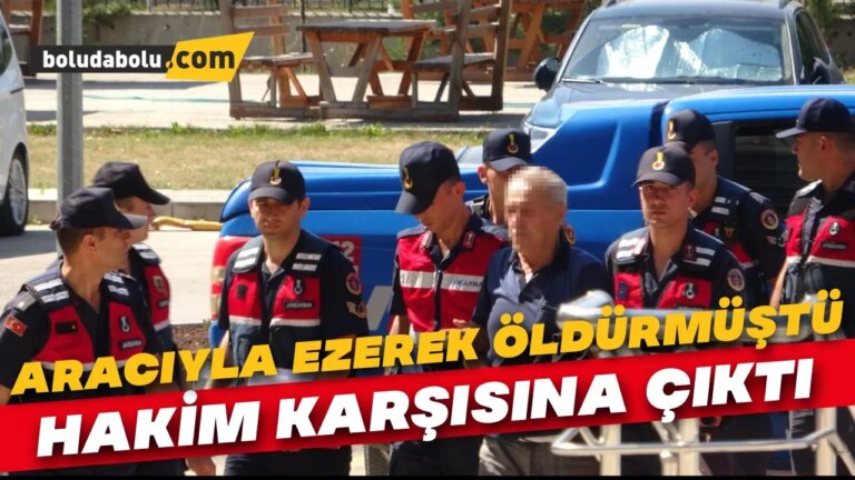 Bolu’da tartıştığı kişiyi aracıyla ezerek öldüren sanık hakim karşısına çıktı