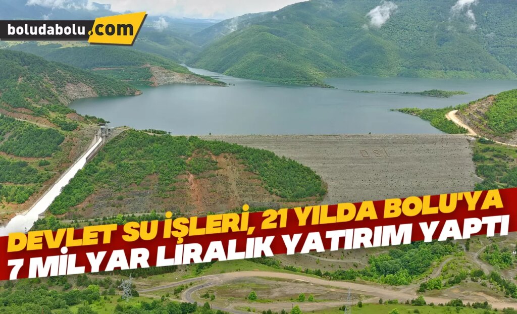 Devlet Su İşleri, 21 yılda Bolu’ya 7 milyar liralık yatırım yaptı Devlet Su İşleri, 21 yılda Bolu’ya 7 milyar liralık yatırım yaptı