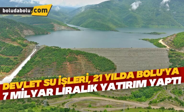 Devlet Su İşleri, 21 yılda Bolu’ya 7 milyar liralık yatırım yaptı