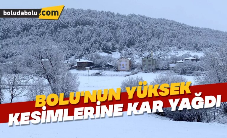 Bolu’nun yüksek kesimlerine kar yağdı