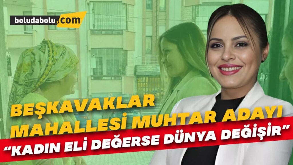 Beşkavaklar Mahallesi Muhtar Adayı Buse Aydemir; “Kadın Eli Değerse Dünya Değişir”