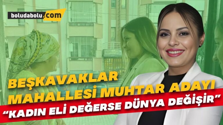 Beşkavaklar Mahallesi Muhtar Adayı Buse Aydemir; “Kadın Eli Değerse Dünya Değişir”