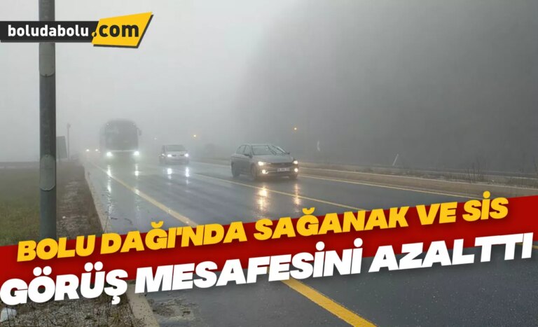 Bolu Dağı’nda sağanak ve sis görüş mesafesini azalttı