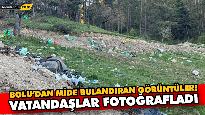 BOLU’DAN MİDE BULANDIRAN GÖRÜNTÜLER! BOLU’DAN MİDE BULANDIRAN GÖRÜNTÜLER!