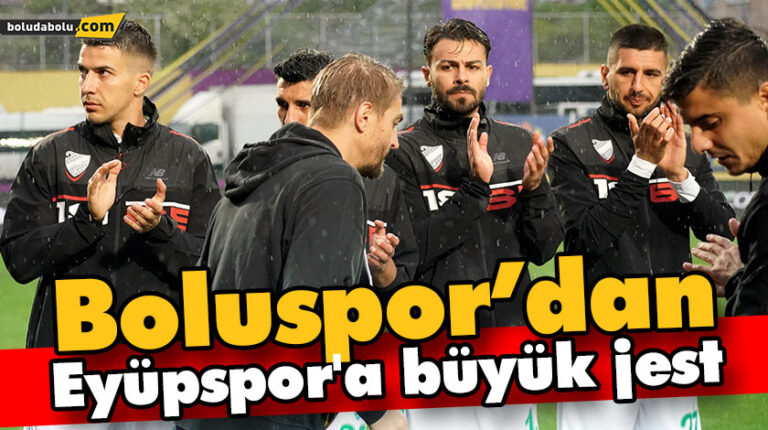 Boluspor’dan, Eyüpspor’a büyük jest