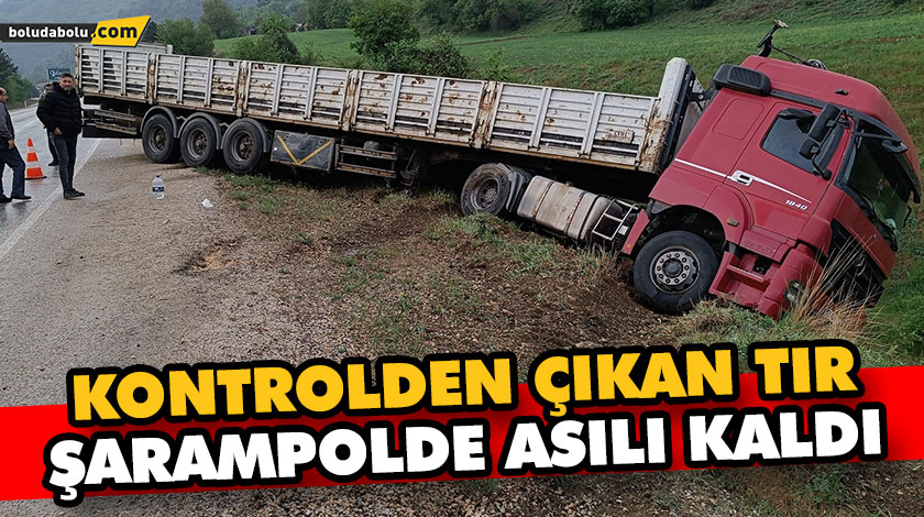 KONTROLDEN ÇIKAN TIR, ŞARAMPOLDE ASILI KALDI KONTROLDEN ÇIKAN TIR, ŞARAMPOLDE ASILI KALDI