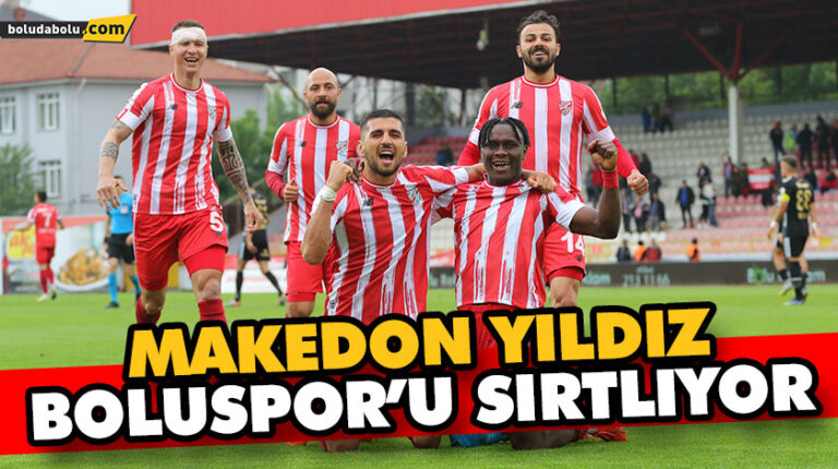 MAKEDON YILDIZ BOLUSPOR’U SIRTLIYOR