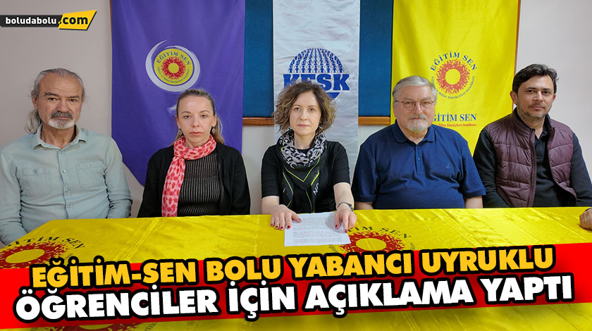 EĞİTİM-SEN BOLU YABANCI UYRUKLU ÖĞRENCİLER İÇİN AÇIKLAMA YAPTI EĞİTİM-SEN BOLU YABANCI UYRUKLU ÖĞRENCİLER İÇİN AÇIKLAMA YAPTI