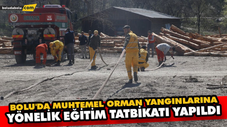 BOLU’DA MUHTEMEL ORMAN YANGINLARINA YÖNELİK EĞİTİM TATBİKATI YAPILDI