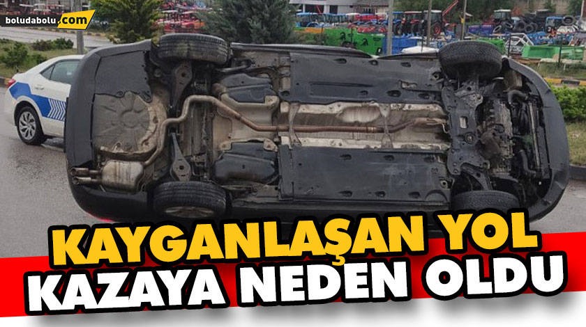 KAYGANLAŞAN YOL KAZAYA NEDEN OLDU