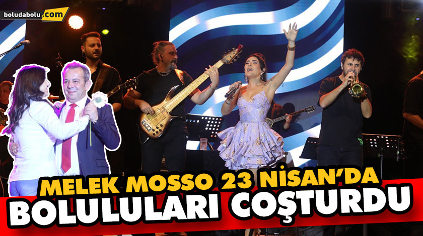 MELEK MOSSO 23 NİSAN’DA BOLULULARI COŞTURDU