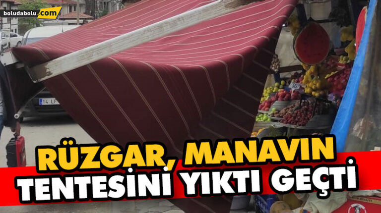 RÜZGAR, MANAVIN TENTESİNİ YIKTI GEÇTİ