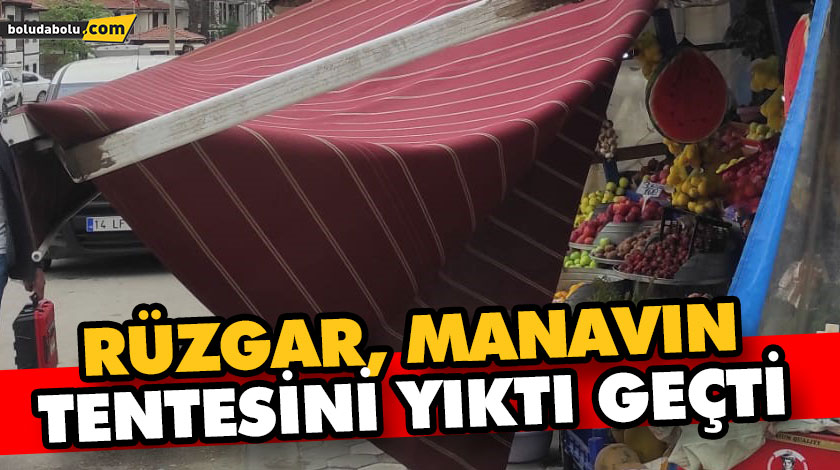 RÜZGAR, MANAVIN TENTESİNİ YIKTI GEÇTİ RÜZGAR, MANAVIN TENTESİNİ YIKTI GEÇTİ