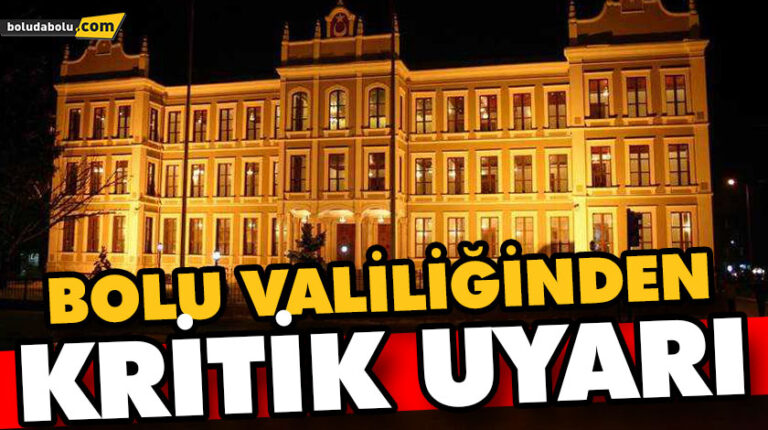 BOLU VALİLİĞİNDEN, KRİTİK UYARI