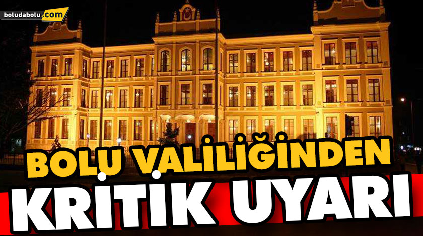 BOLU VALİLİĞİNDEN, KRİTİK UYARI BOLU VALİLİĞİNDEN, KRİTİK UYARI