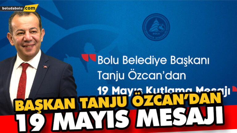 BAŞKAN TANJU ÖZCAN’DAN 19 MAYIS MESAJI