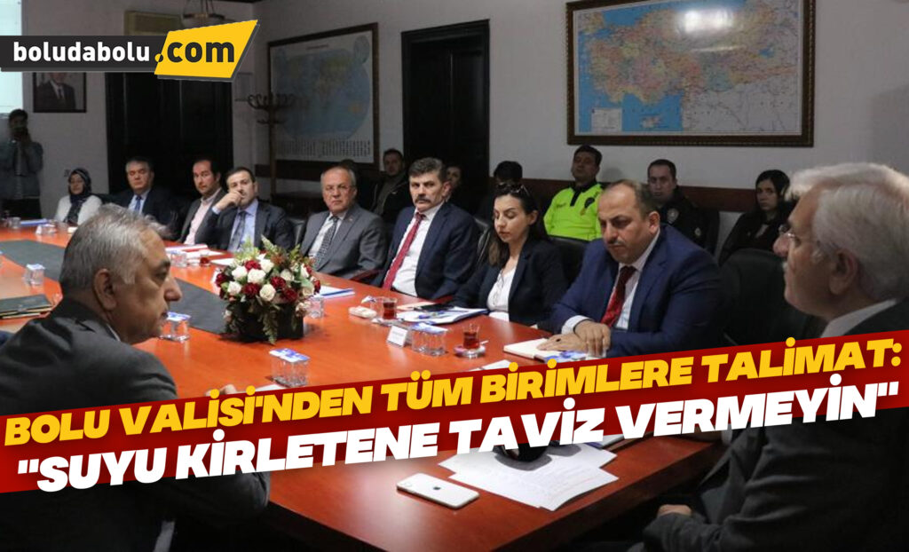 Bolu Valisi’nden tüm birimlere talimat: “Suyu kirletene taviz vermeyin”