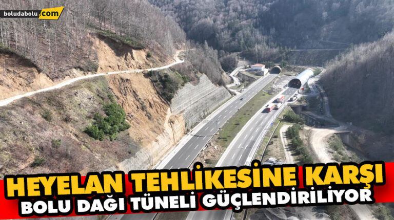 HEYELAN TEHLİKESİNE KARŞI BOLU DAĞI TÜNELİ GÜÇLENDİRİLİYOR