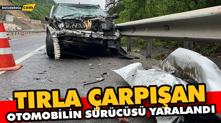 TIRLA ÇARPIŞAN OTOMOBİLİN SÜRÜCÜSÜ YARALANDI TIRLA ÇARPIŞAN OTOMOBİLİN SÜRÜCÜSÜ YARALANDI