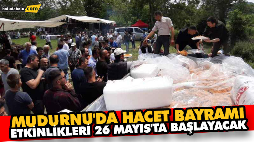 MUDURNU’DA HACET BAYRAMI ETKİNLİKLERİ 26 MAYIS’TA BAŞLAYACAK MUDURNU’DA HACET BAYRAMI ETKİNLİKLERİ 26 MAYIS’TA BAŞLAYACAK