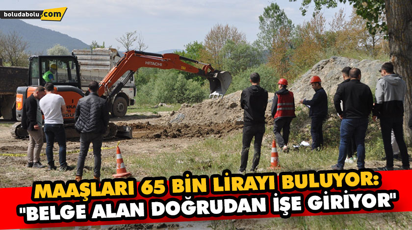 MAAŞLARI 65 BİN LİRAYI BULUYOR: “BELGE ALAN DOĞRUDAN İŞE GİRİYOR” MAAŞLARI 65 BİN LİRAYI BULUYOR: “BELGE ALAN DOĞRUDAN İŞE GİRİYOR”
