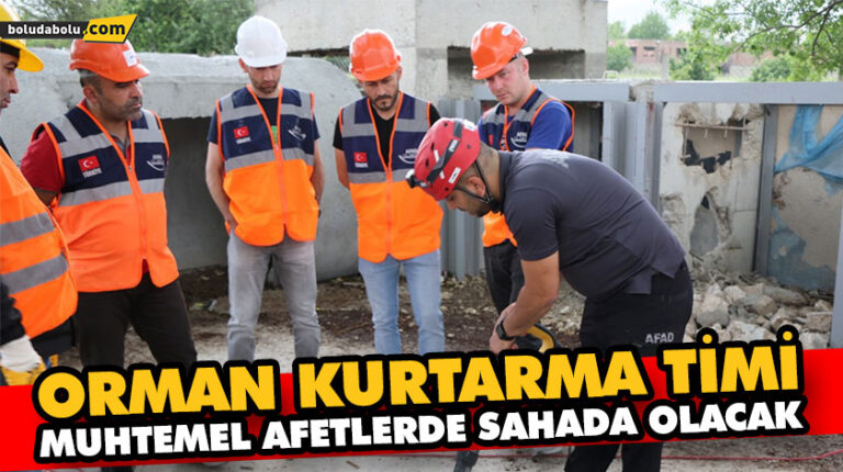 ORMAN KURTARMA TİMİ MUHTEMEL AFETLERDE SAHADA OLACAK