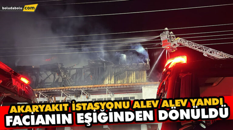 AKARYAKIT İSTASYONU ALEV ALEV YANDI FACİANIN EŞİĞİNDEN DÖNÜLDÜ