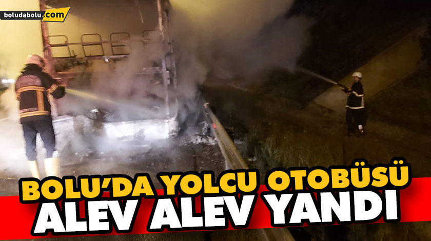 BOLU’DA YOLCU OTOBÜSÜ ALEV ALEV YANDI BOLU’DA YOLCU OTOBÜSÜ ALEV ALEV YANDI